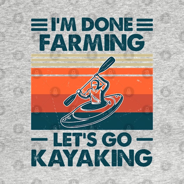 I'm Done Farming Let's Go Kayaking by Salt88